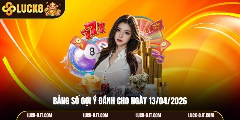 Bảng số gợi ý đánh cho ngày 13/04/2026